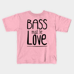 Bass must be Love Kids T-Shirt